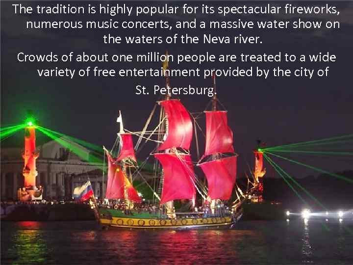 The tradition is highly popular for its spectacular fireworks, numerous music concerts, and a
