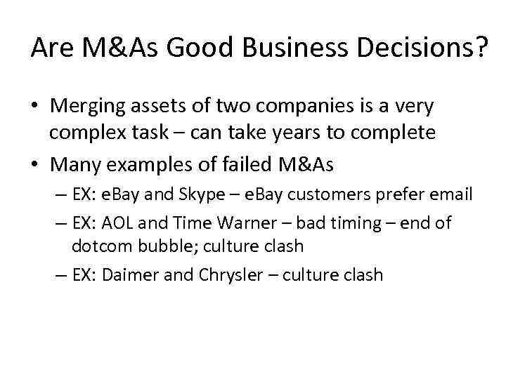 Are M&As Good Business Decisions? • Merging assets of two companies is a very