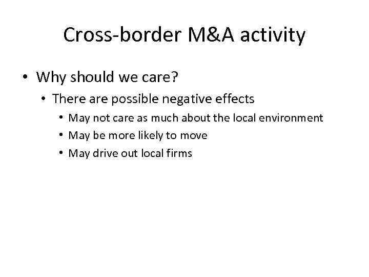 Cross-border M&A activity • Why should we care? • There are possible negative effects