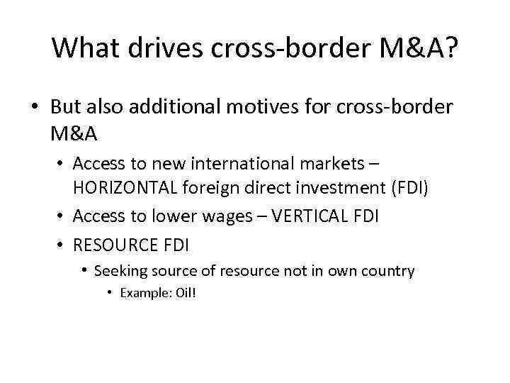 What drives cross-border M&A? • But also additional motives for cross-border M&A • Access