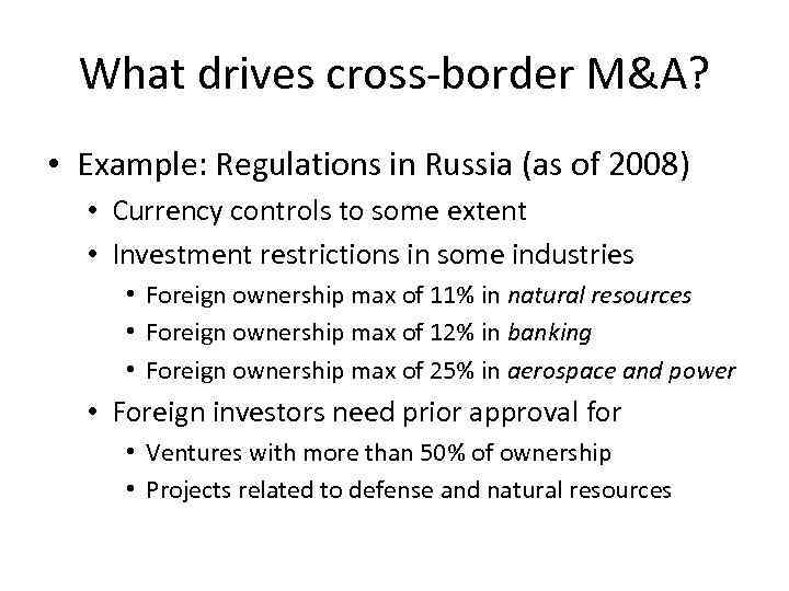 What drives cross-border M&A? • Example: Regulations in Russia (as of 2008) • Currency