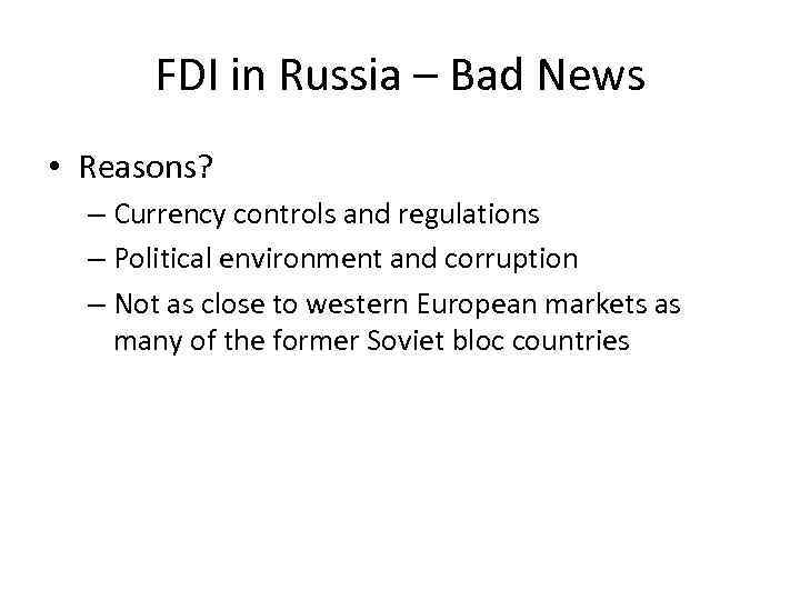 FDI in Russia – Bad News • Reasons? – Currency controls and regulations –