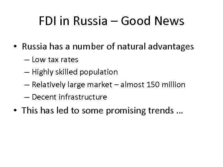 FDI in Russia – Good News • Russia has a number of natural advantages