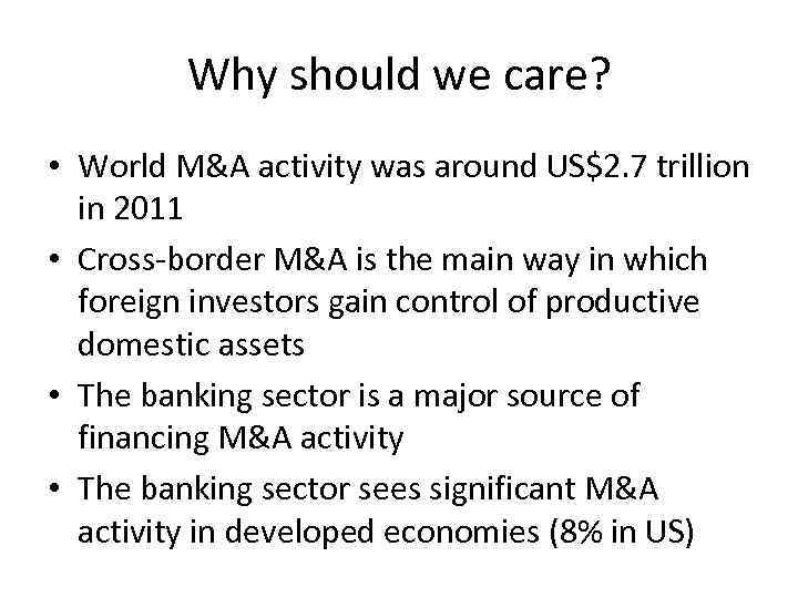 Why should we care? • World M&A activity was around US$2. 7 trillion in