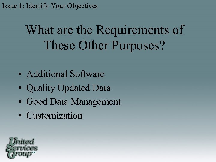 Issue 1: Identify Your Objectives What are the Requirements of These Other Purposes? •