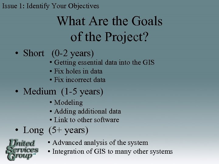 Issue 1: Identify Your Objectives What Are the Goals of the Project? • Short