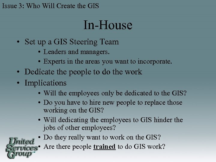 Issue 3: Who Will Create the GIS In-House • Set up a GIS Steering