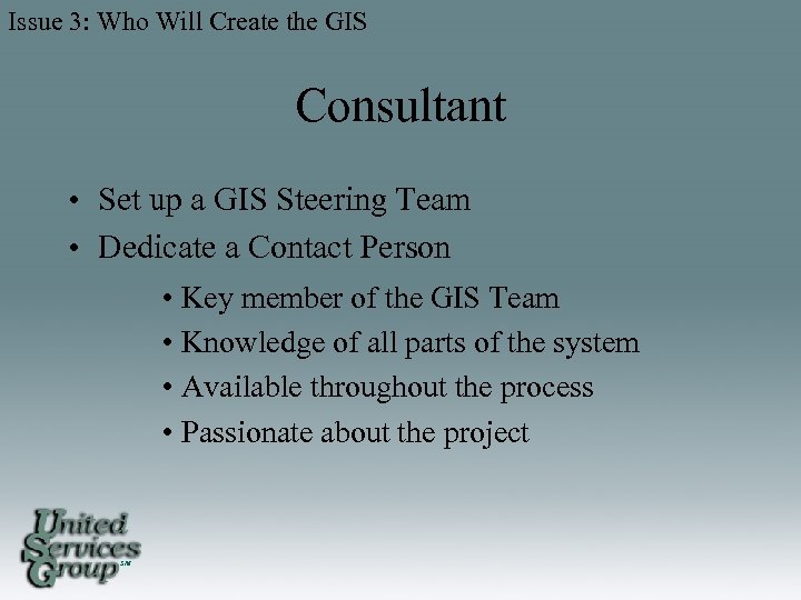 Issue 3: Who Will Create the GIS Consultant • Set up a GIS Steering