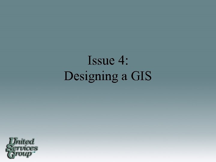 Issue 4: Designing a GIS SM 