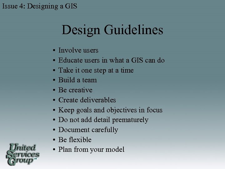Issue 4: Designing a GIS Design Guidelines • • • SM Involve users Educate