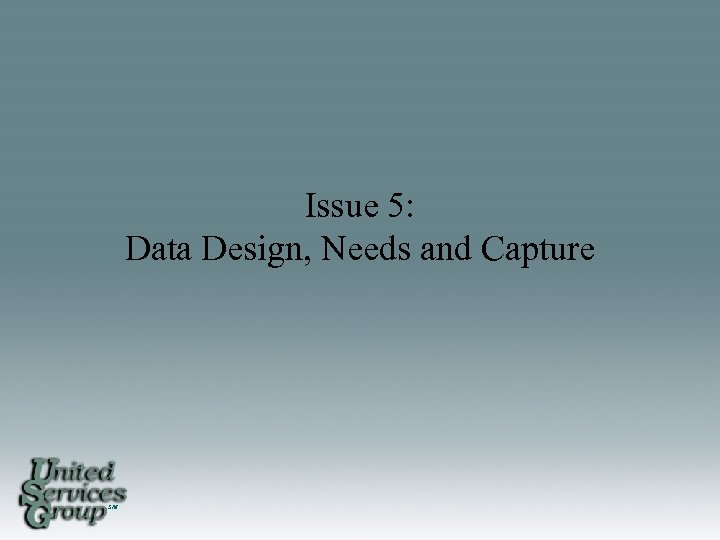 Issue 5: Data Design, Needs and Capture SM 
