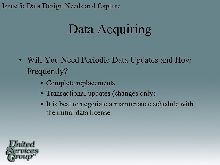 Issue 5: Data Design Needs and Capture Data Acquiring • Will You Need Periodic