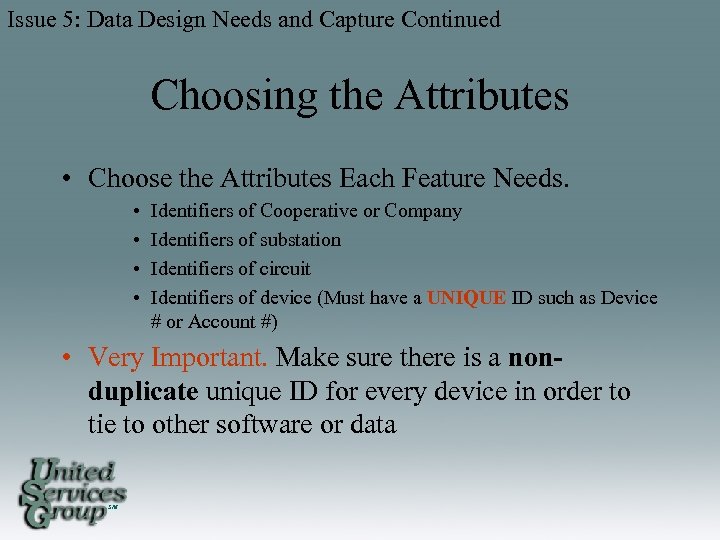 Issue 5: Data Design Needs and Capture Continued Choosing the Attributes • Choose the