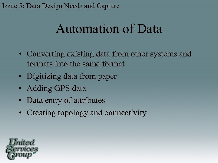 Issue 5: Data Design Needs and Capture Automation of Data • Converting existing data