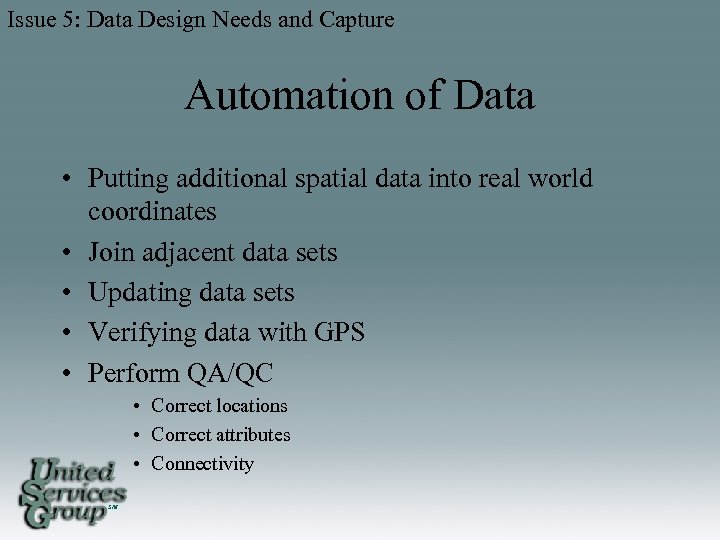 Issue 5: Data Design Needs and Capture Automation of Data • Putting additional spatial