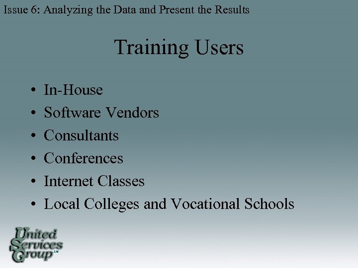 Issue 6: Analyzing the Data and Present the Results Training Users • • •
