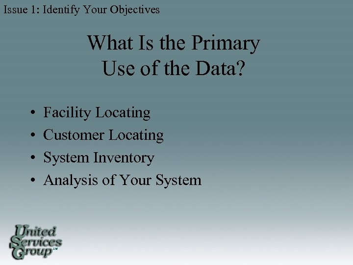 Issue 1: Identify Your Objectives What Is the Primary Use of the Data? •