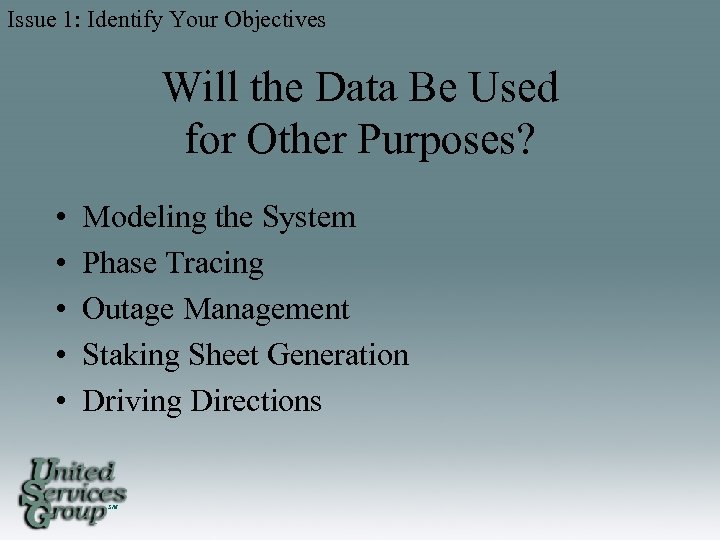 Issue 1: Identify Your Objectives Will the Data Be Used for Other Purposes? •