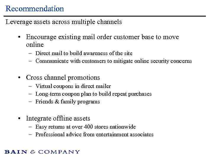 Recommendation Leverage assets across multiple channels • Encourage existing mail order customer base to