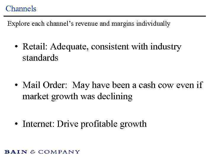 Channels Explore each channel’s revenue and margins individually • Retail: Adequate, consistent with industry