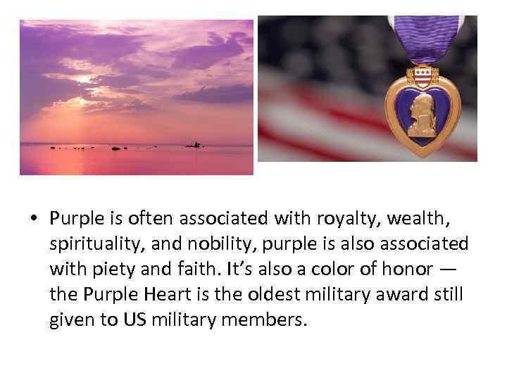  • Purple is often associated with royalty, wealth, spirituality, and nobility, purple is