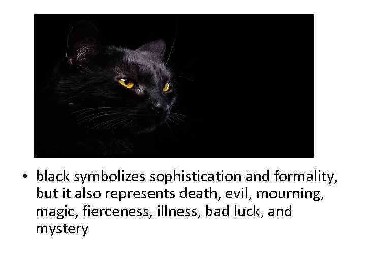  • black symbolizes sophistication and formality, but it also represents death, evil, mourning,