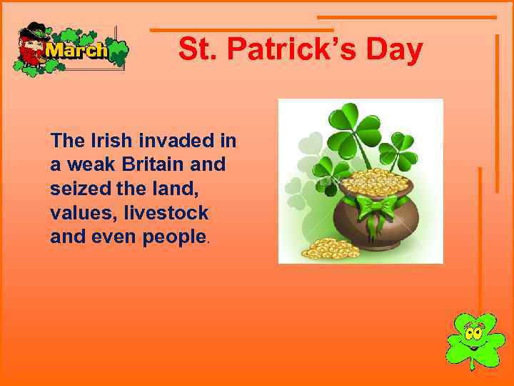  St. Patrick’s Day The Irish invaded in a weak Britain and seized the