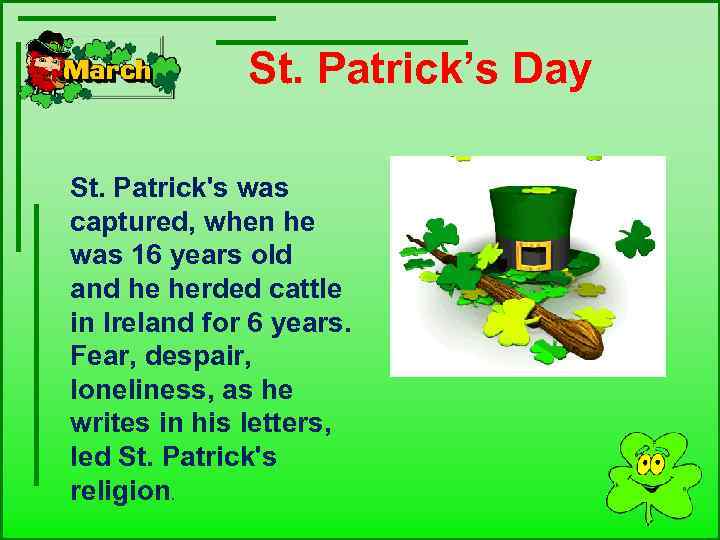  St. Patrick’s Day St. Patrick's was captured, when he was 16 years old