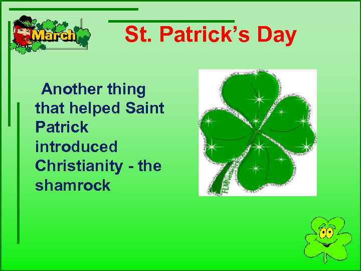  St. Patrick’s Day Another thing that helped Saint Patrick introduced Christianity - the