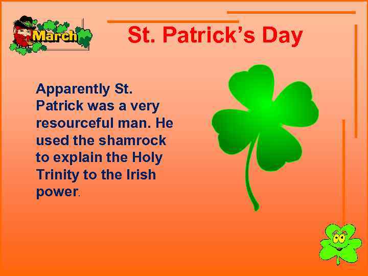  St. Patrick’s Day Apparently St. Patrick was a very resourceful man. He used