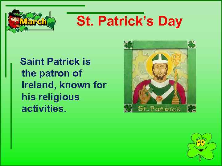  St. Patrick’s Day Saint Patrick is the patron of Ireland, known for his