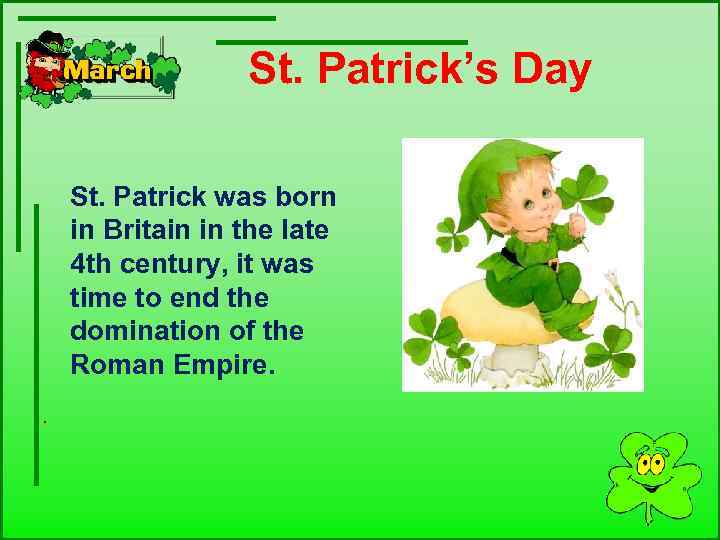  St. Patrick’s Day . St. Patrick was born in Britain in the late