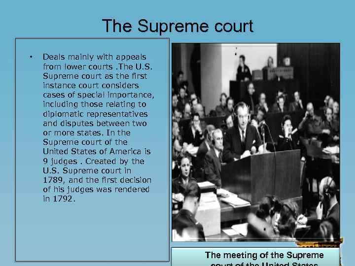 The Supreme court • Deals mainly with appeals from lower courts. The U. S.