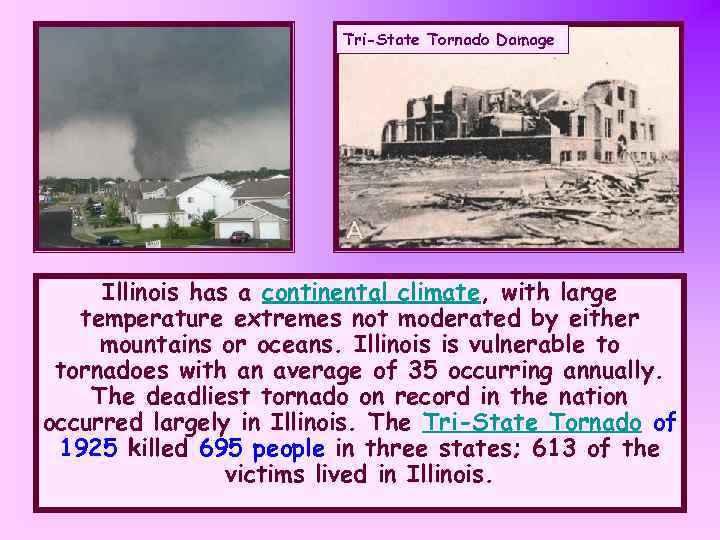 Tri-State Tornado Damage Illinois has a continental climate, with large temperature extremes not moderated