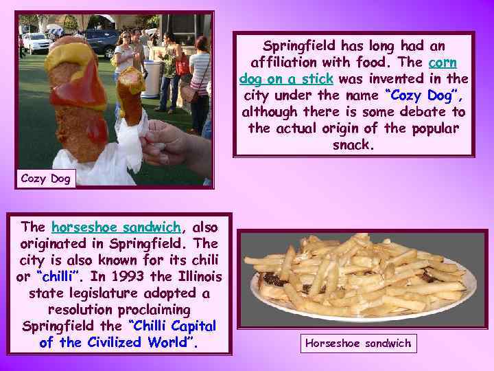 Springfield has long had an affiliation with food. The corn dog on a stick