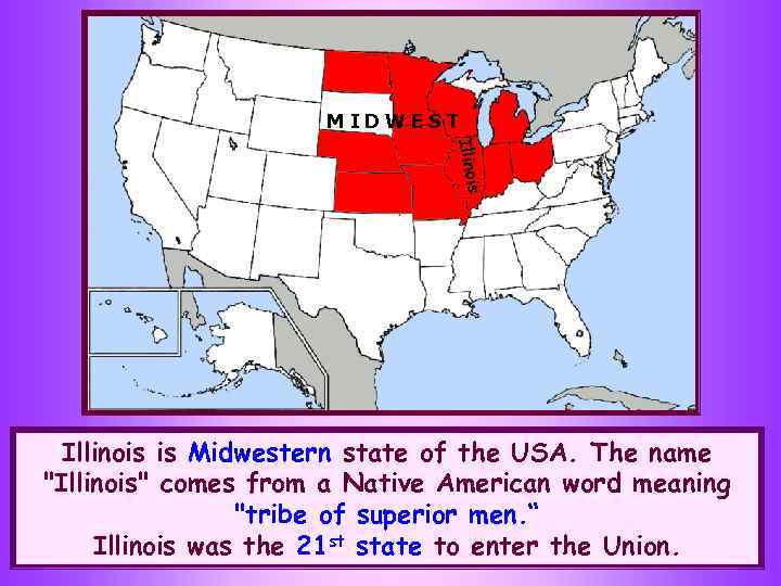 MIDWEST Illinois is Midwestern state of the USA. The name 