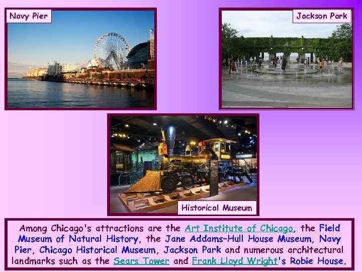Navy Pier Jackson Park Historical Museum Among Chicago's attractions are the Art Institute of
