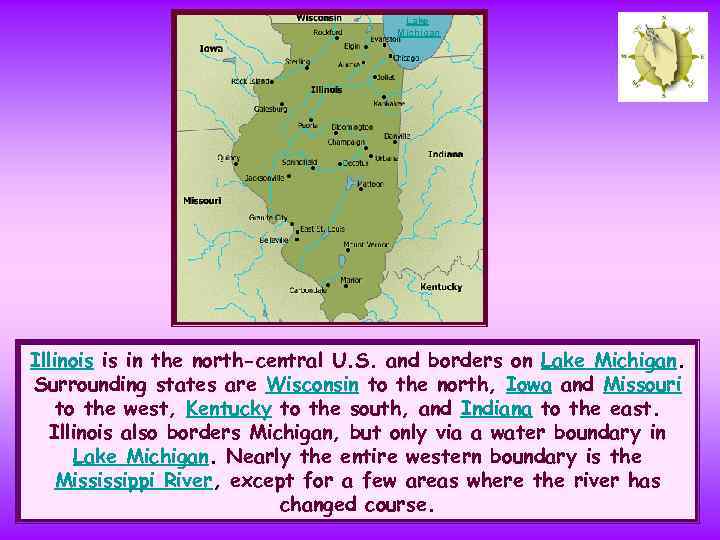 Lake Michigan Illinois is in the north-central U. S. and borders on Lake Michigan.