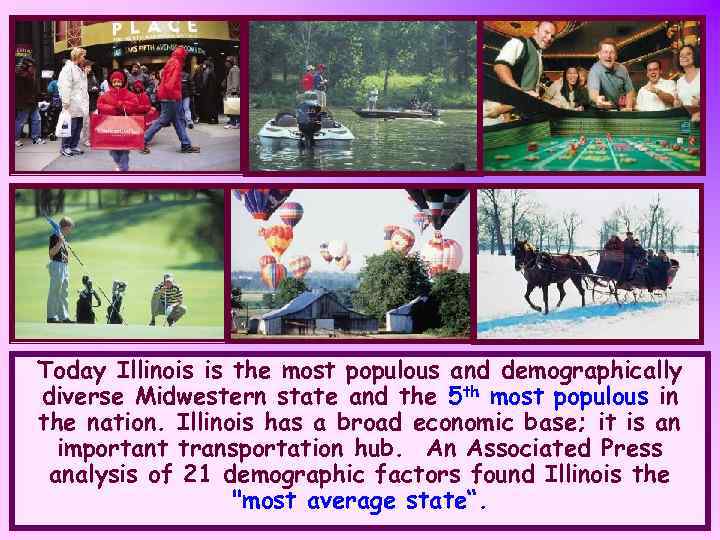 Today Illinois is the most populous and demographically diverse Midwestern state and the 5