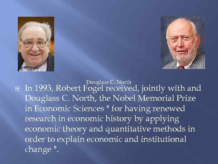 Douglass C. North In 1993, Robert Fogel received, jointly with and Douglass C. North,