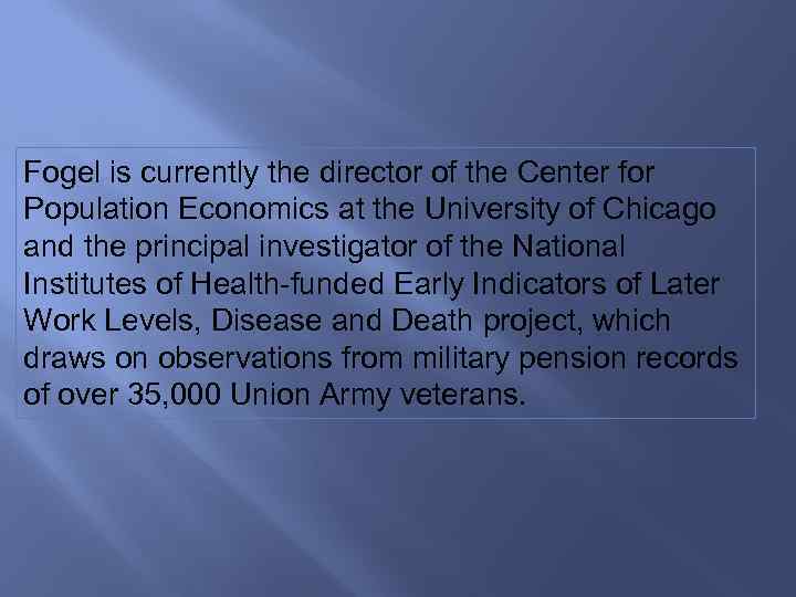 Fogel is currently the director of the Center for Population Economics at the University