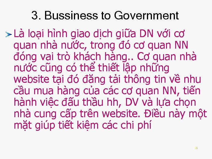 3. Bussiness to Government Là loại hình giao dịch giữa DN với cơ quan