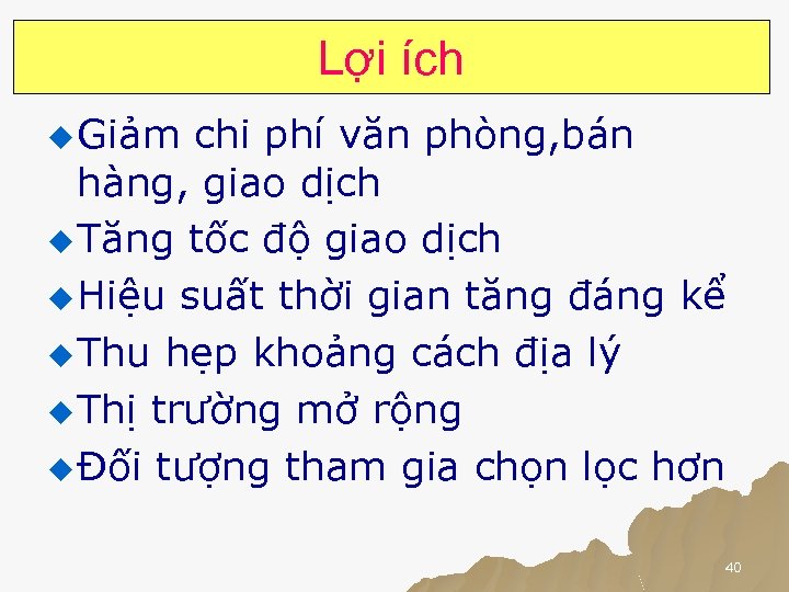 Lợi ích u Giảm chi phí văn phòng, bán hàng, giao dịch u Tăng