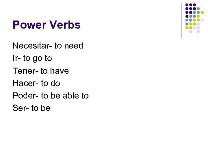 Power Verbs Necesitar- to need Ir- to go to Tener- to have Hacer- to