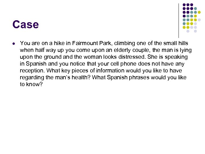 Case l You are on a hike in Fairmount Park, climbing one of the