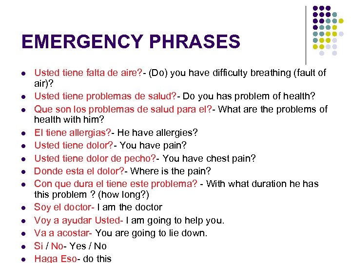 EMERGENCY PHRASES l l l l Usted tiene falta de aire? - (Do) you