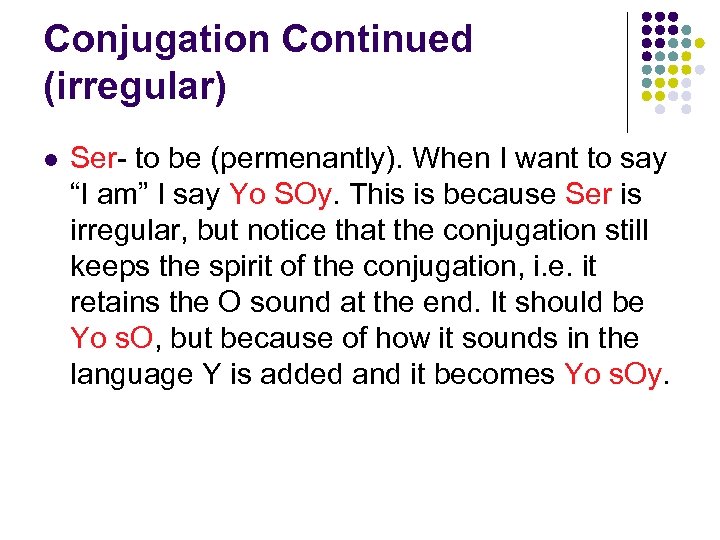 Conjugation Continued (irregular) l Ser- to be (permenantly). When I want to say “I