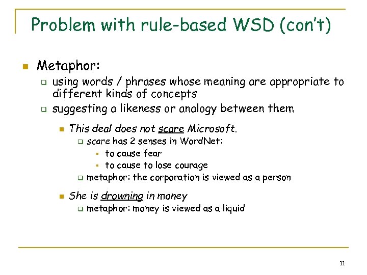 Problem with rule-based WSD (con’t) n Metaphor: q q using words / phrases whose