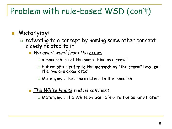 Problem with rule-based WSD (con’t) n Metonymy: q referring to a concept by naming