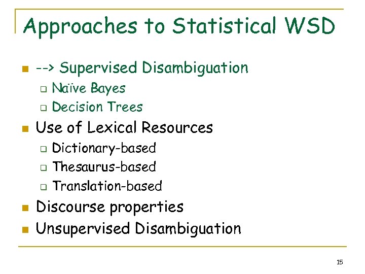 Approaches to Statistical WSD n --> Supervised Disambiguation q q n Use of Lexical
